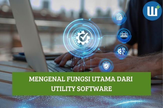 Mengenal Fungsi Utama dari Utility Software